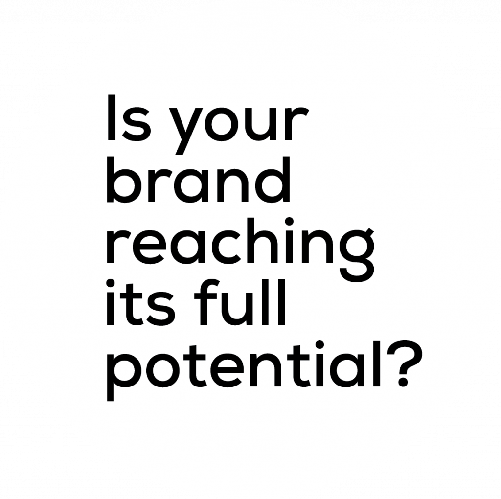 is your brand reaching it's full potential?